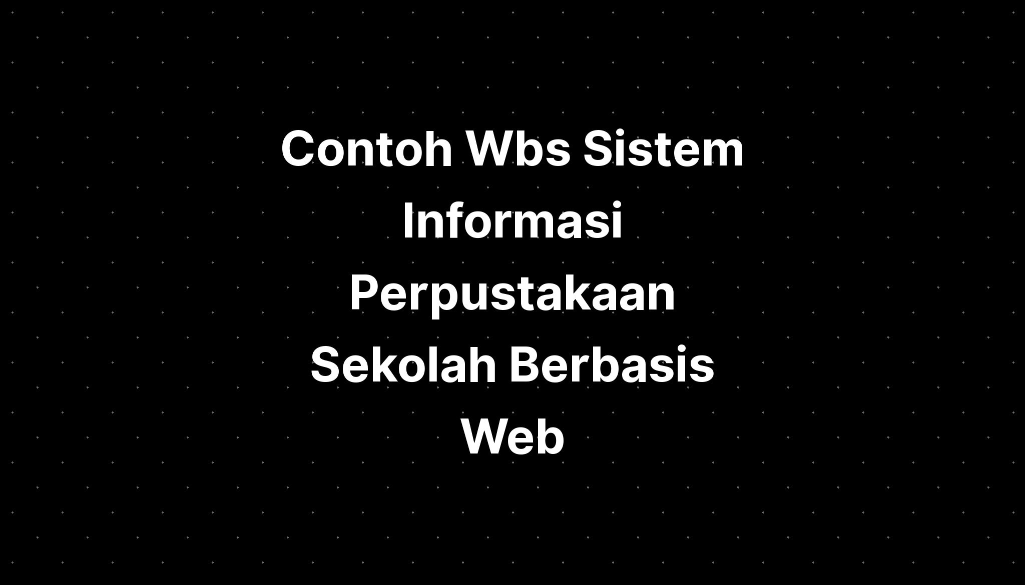 Contoh Wbs Sistem Informasi Perpustakaan Sekolah Berbasis Web - IMAGESEE